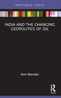 Front cover_India and the Changing Geopolitics of Oil