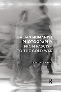 Front cover_Italian Humanist Photography From Fascism To The Cold War