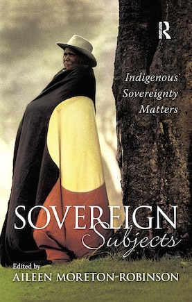 Sovereign Subjects: Indigenous sovereignty matters