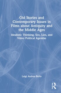 Front cover_Old Stories And Contemporary Issues In Films About Antiquity And The Middle Ages