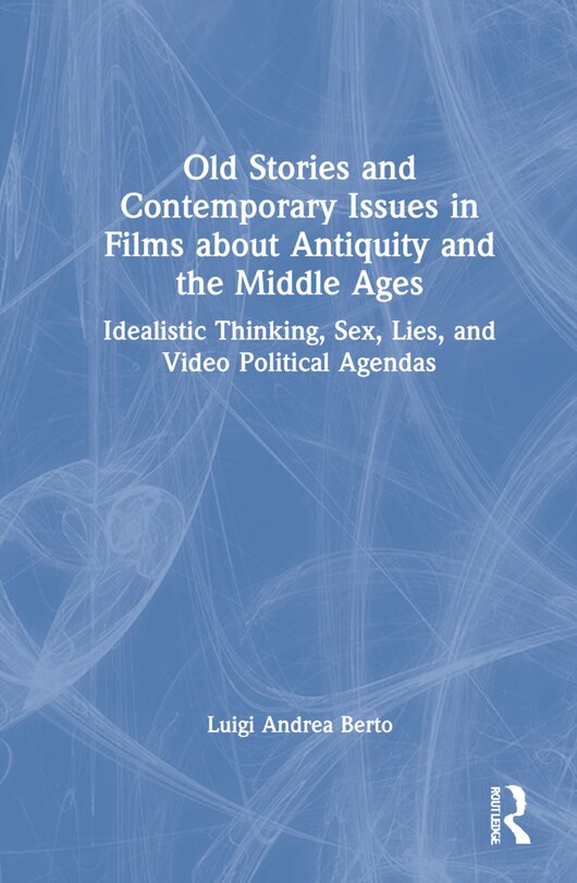 Front cover_Old Stories And Contemporary Issues In Films About Antiquity And The Middle Ages