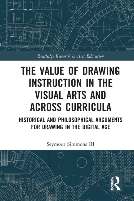 Front cover_Value of Drawing Instruction in the Visual Arts and Across Curricula