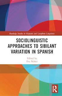 Front cover_Sociolinguistic Approaches To Sibilant Variation In Spanish