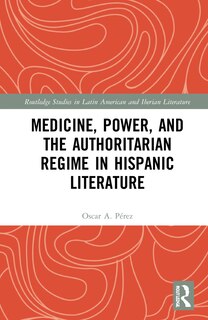 Front cover_Medicine, Power, and the Authoritarian Regime in Hispanic Literature