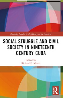 Front cover_Social Struggle and Civil Society in Nineteenth Century Cuba