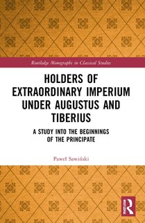 Front cover_Holders of Extraordinary imperium under Augustus and Tiberius