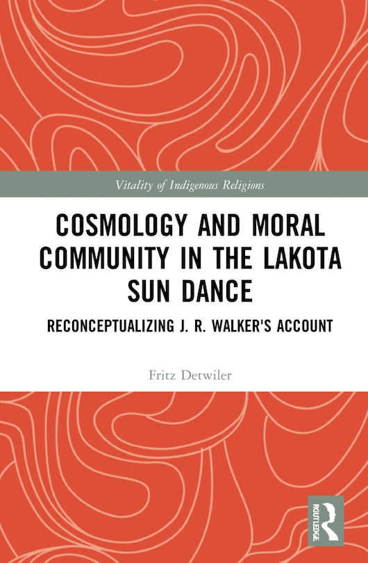 Front cover_Cosmology And Moral Community In The Lakota Sun Dance