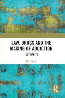 Front cover_Law, Drugs And The Making Of Addiction