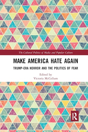 Make America Hate Again: Trump-era Horror And The Politics Of Fear