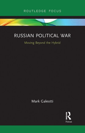 Russian Political War: Moving Beyond The Hybrid