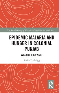 Front cover_Epidemic Malaria and Hunger in Colonial Punjab