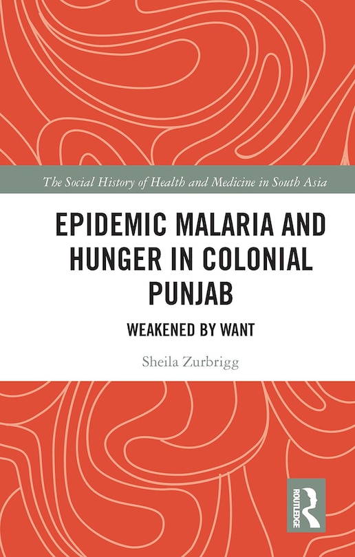 Front cover_Epidemic Malaria and Hunger in Colonial Punjab
