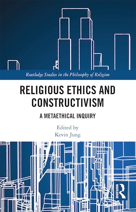 Religious Ethics And Constructivism: A Metaethical Inquiry