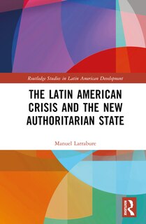 Front cover_The Latin American Crisis and the New Authoritarian State
