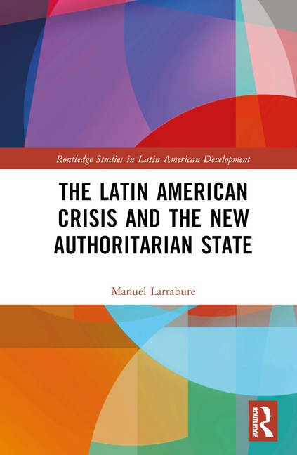 Front cover_The Latin American Crisis and the New Authoritarian State