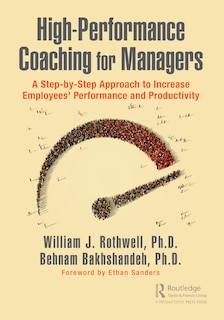 High-performance Coaching For Managers: A Step-by-step Approach To Increase Employees' Performance And Productivity