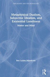 Couverture_Metaphysical Dualism, Subjective Idealism, And Existential Loneliness
