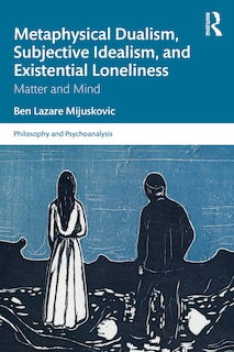 Couverture_Metaphysical Dualism, Subjective Idealism, And Existential Loneliness