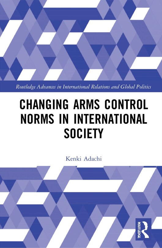 Front cover_Changing Arms Control Norms In International Society