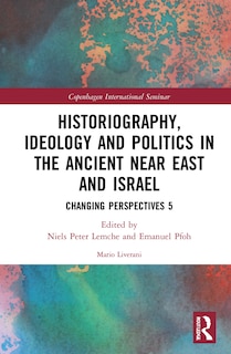 Couverture_Historiography, Ideology And Politics In The Ancient Near East And Israel