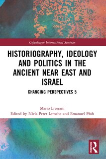 Couverture_Historiography, Ideology and Politics in the Ancient Near East and Israel