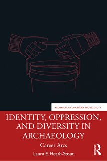Front cover_Identity, Oppression, and Diversity in Archaeology