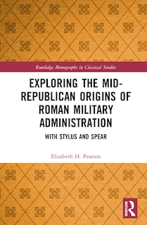 Front cover_Exploring the Mid-Republican Origins of Roman Military Administration