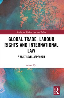 Front cover_Global Trade, Labour Rights And International Law