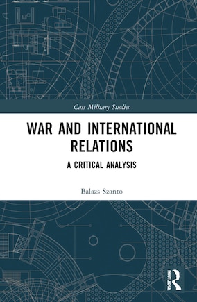 War and International Relations: A Critical Analysis