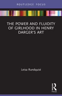 Front cover_The Power and Fluidity of Girlhood in Henry Darger's Art