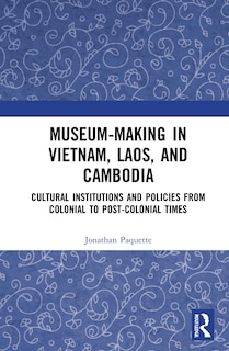 Front cover_Museum-making In Vietnam, Laos, And Cambodia