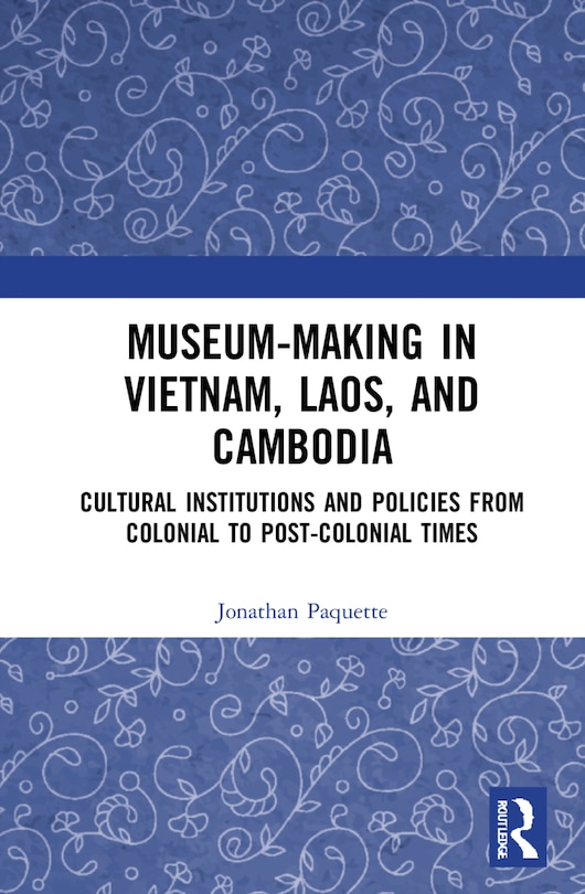 Front cover_Museum-making In Vietnam, Laos, And Cambodia