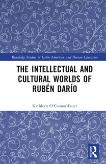 Couverture_The Intellectual and Cultural Worlds of Ruben Dario