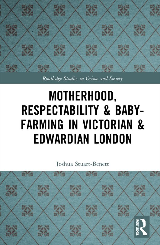 Couverture_Motherhood, Respectability and Baby-Farming in Victorian and Edwardian London