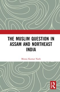 Front cover_The Muslim Question in Assam and Northeast India