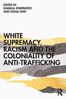 Couverture_White Supremacy, Racism And The Coloniality Of Anti-trafficking