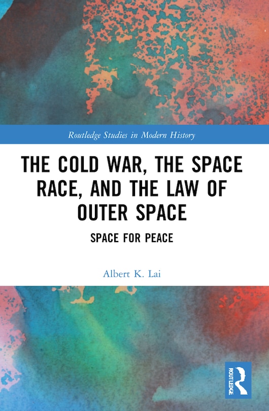 Couverture_The Cold War, the Space Race, and the Law of Outer Space