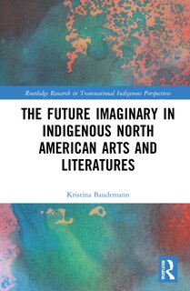 Couverture_The Future Imaginary in Indigenous North American Arts and Literatures