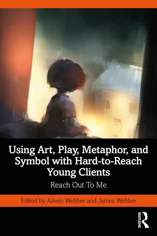 Front cover_Using Art, Play, Metaphor, and Symbol with Hard-to-Reach Young Clients