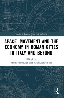 Front cover_Space, Movement and the Economy in Roman Cities in Italy and Beyond