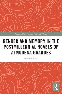Couverture_Gender and Memory in the Postmillennial Novels of Almudena Grandes