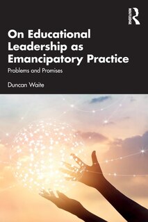 Front cover_On Educational Leadership As Emancipatory Practice