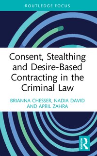 Front cover_Consent, Stealthing and Desire-Based Contracting in the Criminal Law