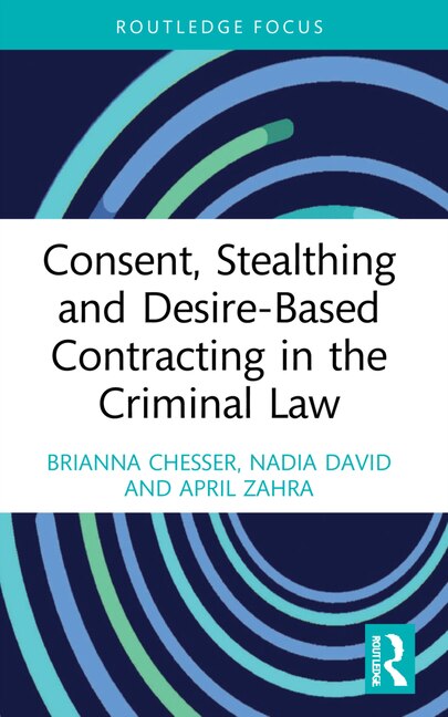 Front cover_Consent, Stealthing and Desire-Based Contracting in the Criminal Law