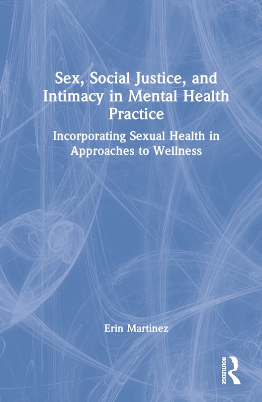 Front cover_Sex, Social Justice, and Intimacy in Mental Health Practice