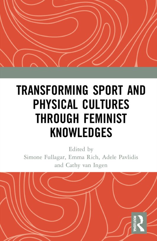 Front cover_Transforming Sport And Physical Cultures Through Feminist Knowledges