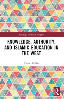 Couverture_Knowledge, Authority, and Islamic Education in the West