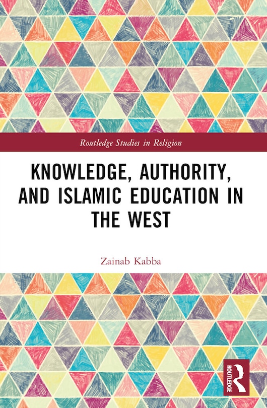 Couverture_Knowledge, Authority, and Islamic Education in the West