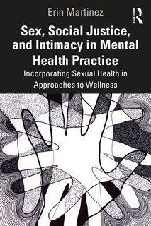 Front cover_Sex, Social Justice, and Intimacy in Mental Health Practice