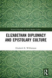 Front cover_Elizabethan Diplomacy and Epistolary Culture